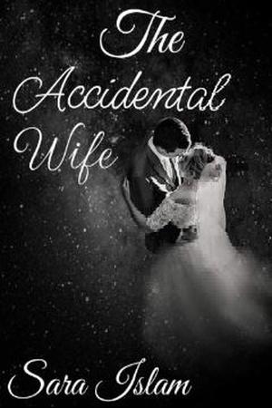 The Accidental Wife by Sara Islam